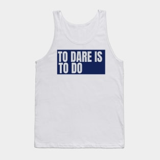 to dare is to do Tank Top